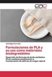 Formulaciones de PLA y su uso como materiales biodegradables: Desarrollo de fórmulas de...